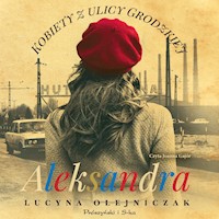 Kobiety z ulicy Grodzkiej. Aleksandra - Lucyna Olejniczak - ebook + audiobook