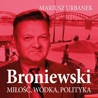 Broniewski. Miłość, wódka, polityka - Mariusz Urbanek - ebook + audiobook + książka