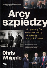 Arcyszpiedzy. Jak dyrektorzy CIA kształtowali historię i jak wpływają na przyszłość świata - Whipple Chris - ebook