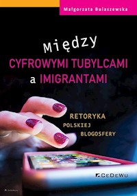 Między cyfrowymi tubylcami a imigrantami retoryka polskiej blogosfery - Małgorzata Bulaszewska - książka