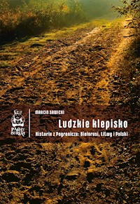 Ludzkie klepisko. Historie z Pogranicza: Białorusi, Litwy i Polski - Marcin Sawicki - ebook