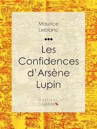 Les Confidences d'Arsène Lupin - Leblanc Maurice - ebook