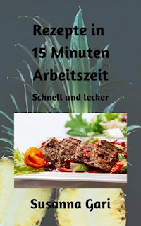 Rezepte in 15 Minuten Arbeitszeit - Susanna Gari - ebook