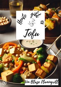 Heute gibt es - Tofu - Blaze Flamingrill - ebook