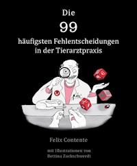 Die 99 häufigsten Fehlentscheidungen in der Tierarztpraxis - Felix Contente - ebook