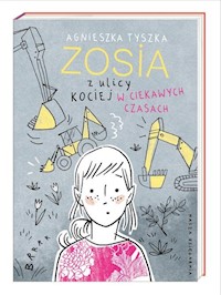 Zosia z ulicy Kociej. W ciekawych czasach - Agnieszka Tyszka - książka