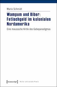 Wampum und Biber: Fetischgeld im kolonialen Nordamerika - Mario Schmidt - ebook