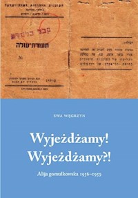 Wyjeżdżamy! Wyjeżdżamy?! Alija gomułkowska 1956-1960 - Węgrzyn Ewa - książka
