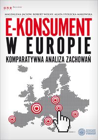 E-konsument w Europie komparatywna analiza zachowań - Jaciow Magdalena, Wolny Robert, Stolecka-Makowska Agata - książka