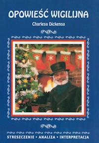 Opowieść wigilijna Charlesa Dickensa. Streszczenie analiza interpretacja - Ilona Kulik - książka