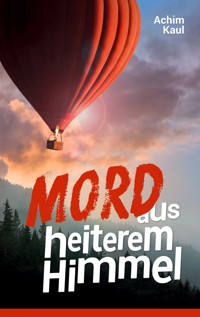 Mord aus heiterem Himmel - Achim Kaul - ebook