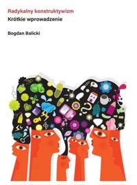 Radykalny konstruktywizm Krótkie wprowadzenie - Balicki Bogdan - książka