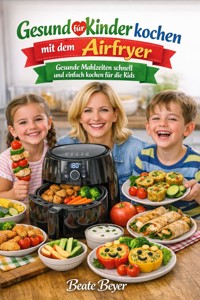 Gesund für Kinder kochen mit dem Airfryer - Beate Beyer - ebook