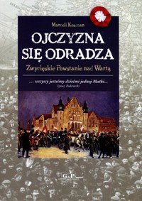 Ojczyzna się odradza. Zwycięskie powstanie nad Wartą - Marceli Kosman - książka