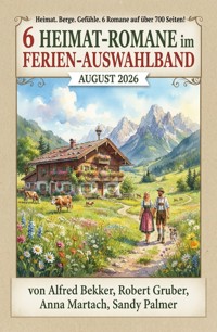 6 Heimat-Romane im Ferien Auswahlband August 2026 - Alfred Bekker - ebook