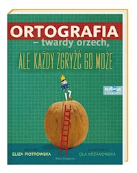 Ortografia twardy orzech, ale każdy zgryźć go może! - Eliza Piotrowska - książka