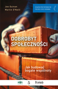Dobrobyt społeczności. Jak budować bogate wspólnoty - Joe Guinan, Martin O`Neill - książka