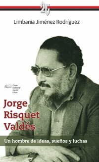 Jorge Risquet Valdés. Un hombre de ideas, sueños y luchas - Limbania Jiménez Rodríguez - ebook