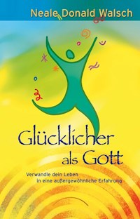 Glücklicher als Gott - Neale Donald Walsch - ebook