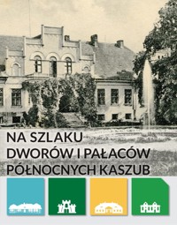 Na szlaku dworów i pałaców Północnych Kaszub - Justyna Michalkiewicz-Waloszek - ebook