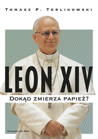 Leon XIV. Dokąd zmierza papież? - Tomasz P. Terlikowski - ebook + książka