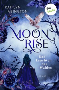 Moonrise – Das Leuchten des Waldes - Kaitlyn Abington - ebook