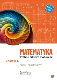 Matematyka Próbne arkusze maturalne Zestaw 1 Poziom podstawowy - Szwed Tomasz, Nowak Dorota - książka