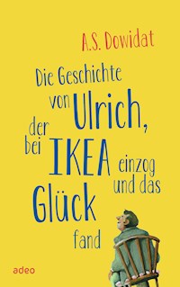 Die Geschichte von Ulrich, der bei Ikea einzog und das Glück fand - A.S. Dowidat - ebook