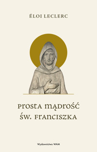 Prosta mądrość św. Franciszka - Eloi Leclerc - książka