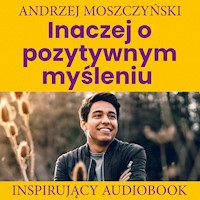 Inaczej o pozytywnym myśleniu - Andrzej Moszczyński - ebook + audiobook + książka