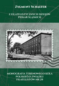 Z Filatelistycznych Dziejów Piekar Śląskich. Monografia Terenowego Koła Polskiego Związku Filatelistów nr 29 - Schaefer Zygmunt - ebook