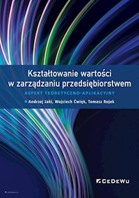 Kształtowanie wartości w zarządzaniu przedsiębiorstwem. - Jaki Andrzej, Ćwięk Wojciech, Rojek Tomasz - książka