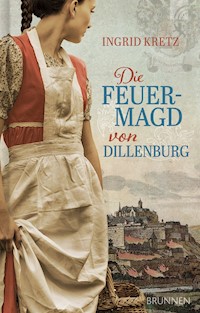 Die Feuermagd von Dillenburg - Ingrid Kretz - ebook