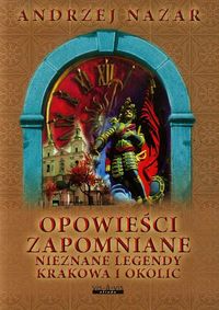 Opowieści zapomniane Nieznane legendy Krakowa i okolic - Nazar Andrzej - książka