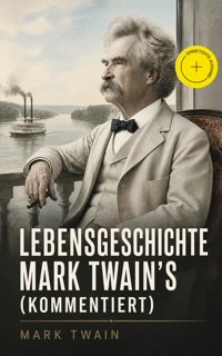 Lebensgeschichte Mark Twain's (Kommentiert) - Mark Twain - ebook