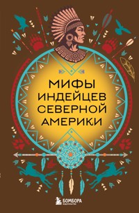 Мифы индейцев Северной Америки - авторов Коллектив - ebook