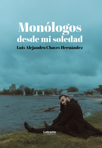 Monólogos desde mi soledad - Luis Alejandro Chavez Hernández - ebook