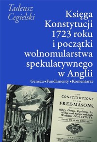 Księga Konstytucji 1723 roku i początki wolnomularstwa spekulatywnego w Anglii - Tadeusz Cegielski - książka