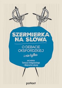 Szermierka na słowa. O debacie oksfordzkiej i nie tylko - Tomasz Dołęgowski, Wojciech Labuda - ebook