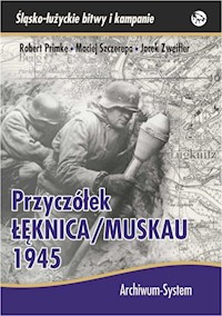 Przyczółek Łęknica Muskau 1945 - Primke Robert, Szczerepa Maciej, Zweifler Jacek - książka