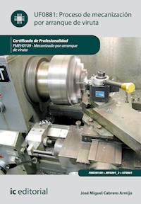 Proceso de mecanización por arranque de viruta. FMEH0109 - José Miguel Cabrero Armijo - ebook