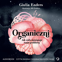 Organiczni. Jak ciało rozwiązuje nasze problemy - Giulia Enders - ebook + audiobook + książka