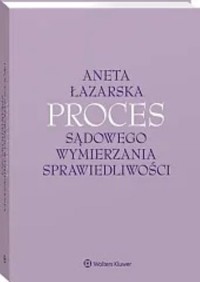 Proces sądowego wymierzania sprawiedliwości - Łazarska Aneta - książka