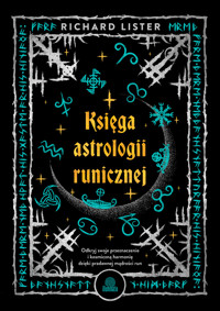 Księga astrologii runicznej. Odkryj swoje przeznaczenie i kosmiczną harmonię dzięki pradawnej mądroś - Richard Lister - książka