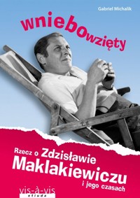 Wniebowzięty. Rzecz o Zdzisławie Maklakiewiczu i jego czasach - Gabriel Michalik - książka