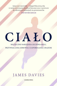 Ciało. Skuteczne narzędzia leczenia bólu, przywracania zdrowia i zapobiegania urazom - James Davies - ebook + książka