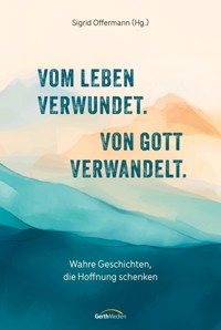 Vom Leben verwundet. Von Gott verwandelt. -  - ebook