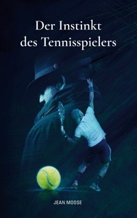 Der Instinkt des Tennisspielers - Jean Moose - ebook