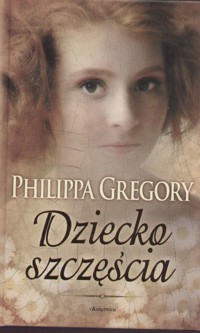 Dziecko szczęścia - Philippa Gregory - ebook