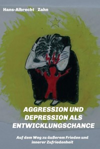 AGGRESSION  und DEPRESSION   als  ENTWICKLUNGSCHANCE - Hans-Albrecht Zahn - ebook